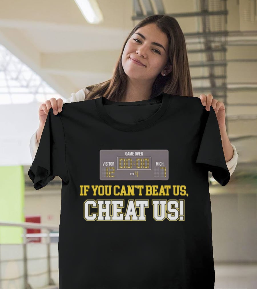 If You Can't Beat Us Cheat Us Game Over Visitor 12 Michigan 7 Football T-Shirt