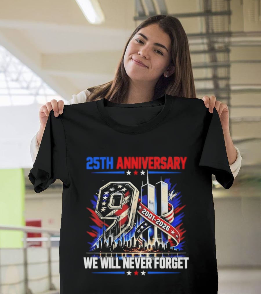 25th Anniversary 9.11 2001 2026 We Will Never Forget Memorial T-Shirt