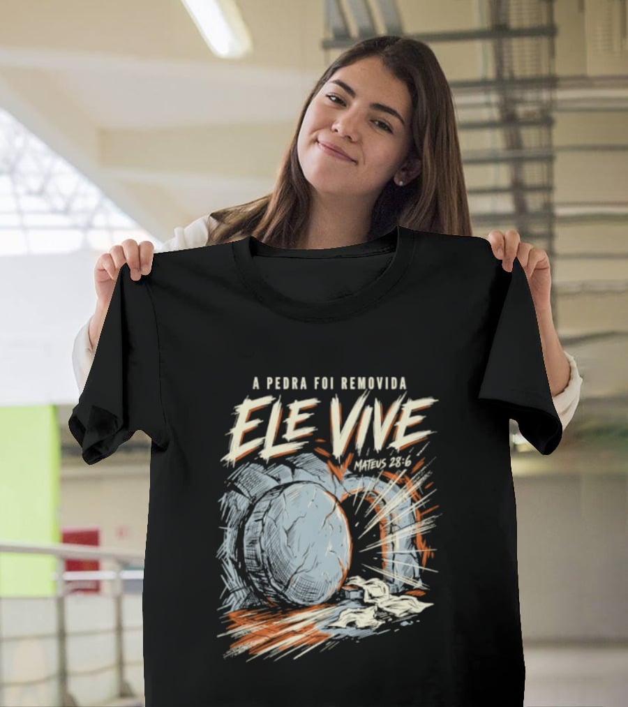 A Pedra Foi Removida Ele Vive Mateus 28 6 Christian Resurrection Message T-Shirt