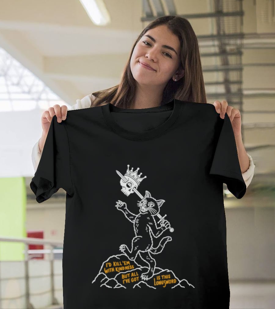 I'd Kill Them With Kindness But All I've Got Is This Longsword Cat Comic T-Shirt