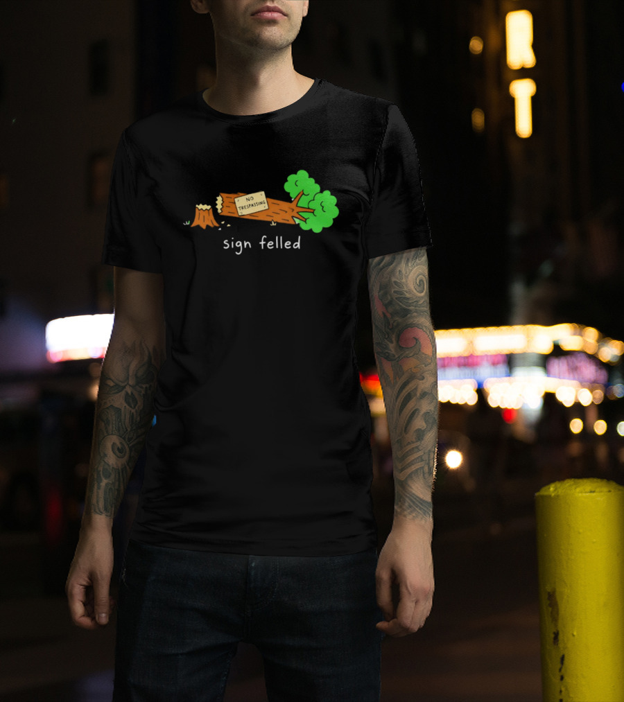 No Trespassing Sign Felled Tree Pun Sign Felled T-Shirt