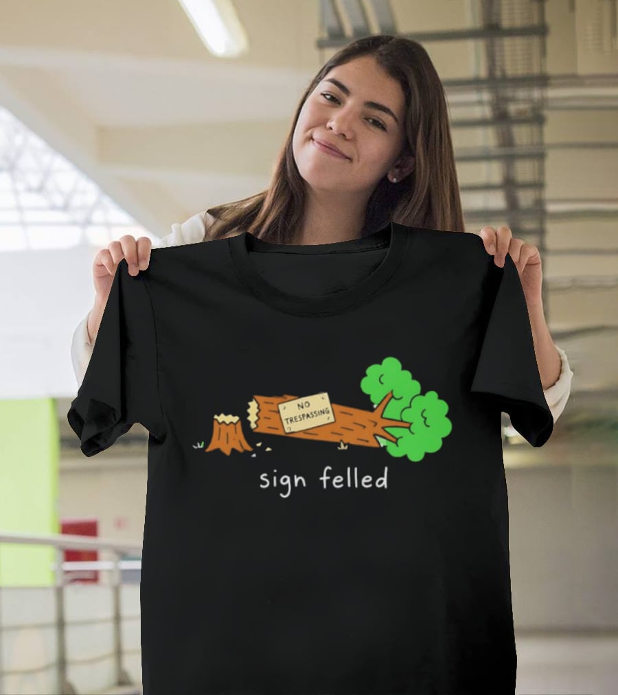 No Trespassing Sign Felled Tree Pun Sign Felled T-Shirt
