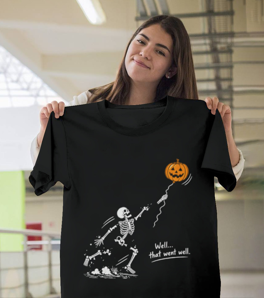 Skeleton And Pumpkin Balloon Well That Went Well Halloween T-Shirt