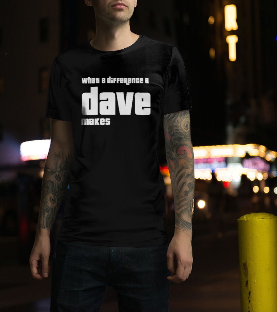 What A Difference A Dave Makes T-Shirt