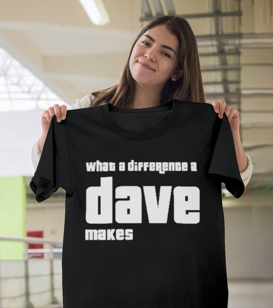What A Difference A Dave Makes T-Shirt