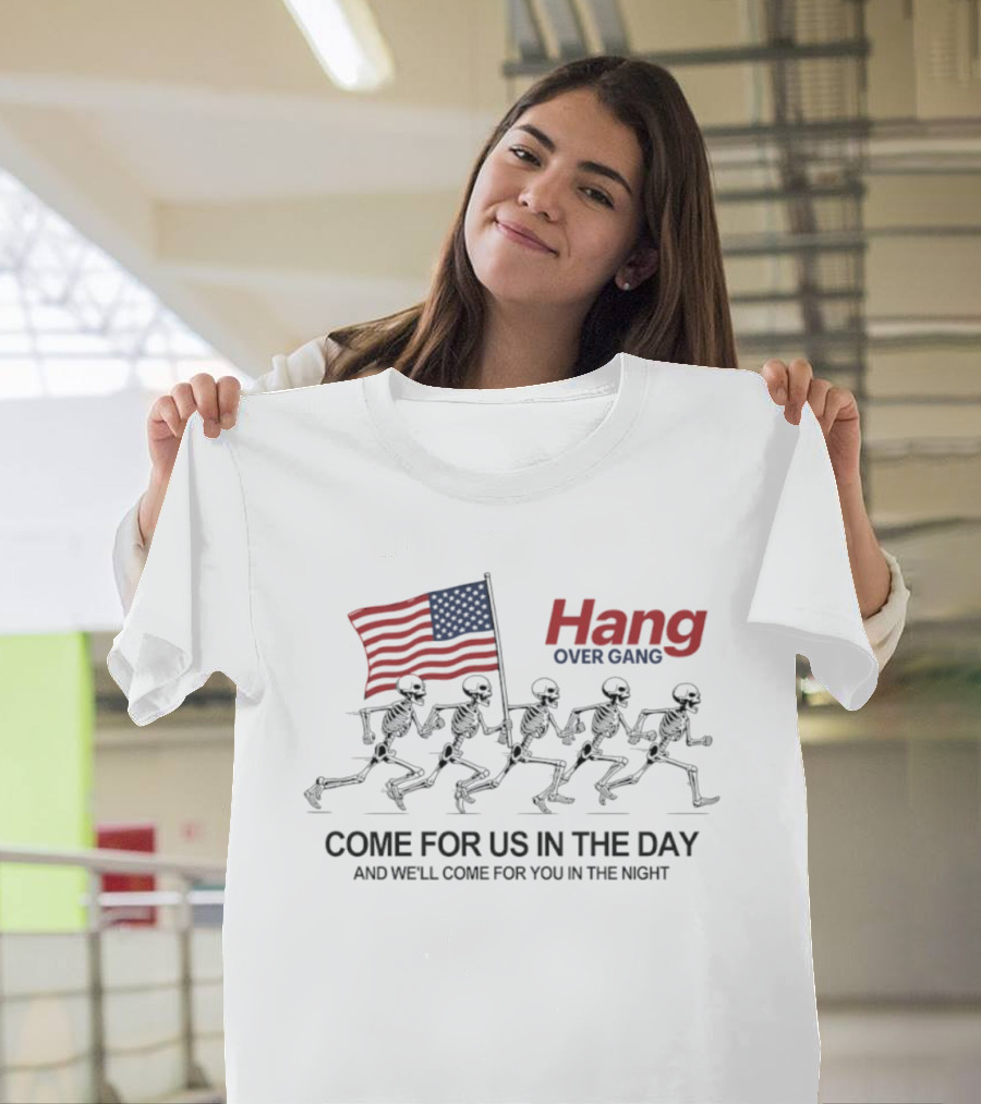 Hang Over Gang Skeletons Running With Flag Come For Us In The Day And We'll Come For You In The Night T-Shirt