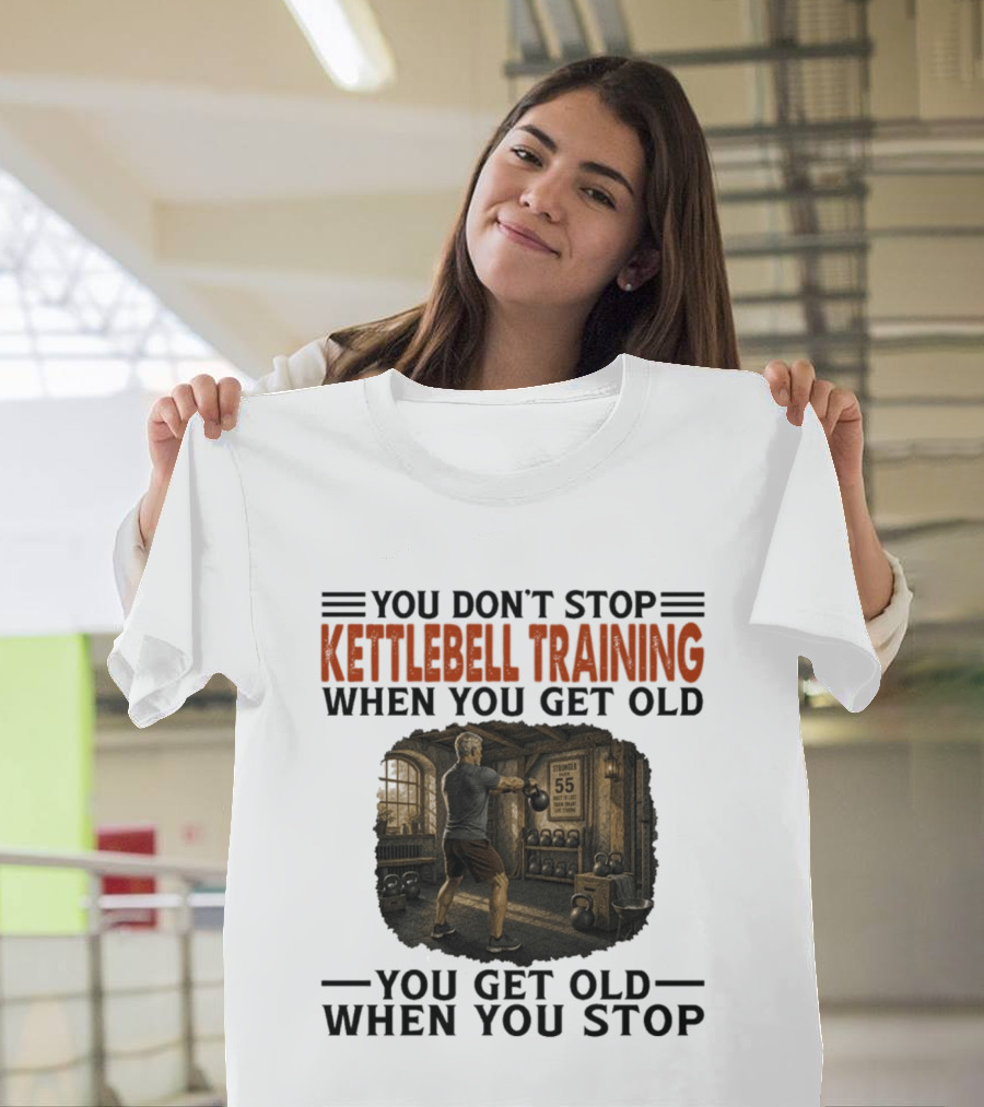 You Don't Stop Kettlebell Training When You Get Old Vintage Gym Scene Motivational Fitness T-Shirt