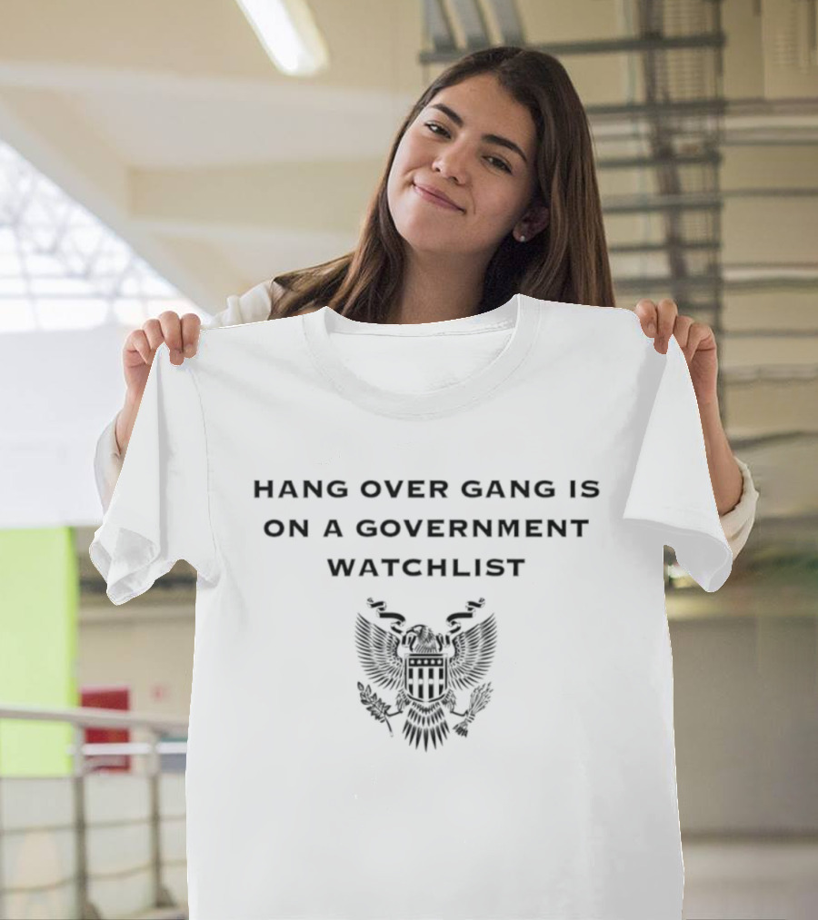 Hang Over Gang Is On A Government List Eagle T-Shirt