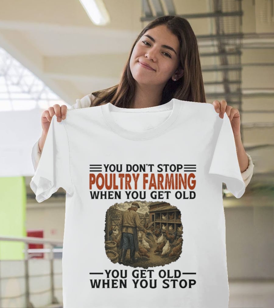 You Don't Stop Poultry Farming When You Get Old Vintage Farmer Chicken Coop Scene You Get Old When You Stop T-Shirt
