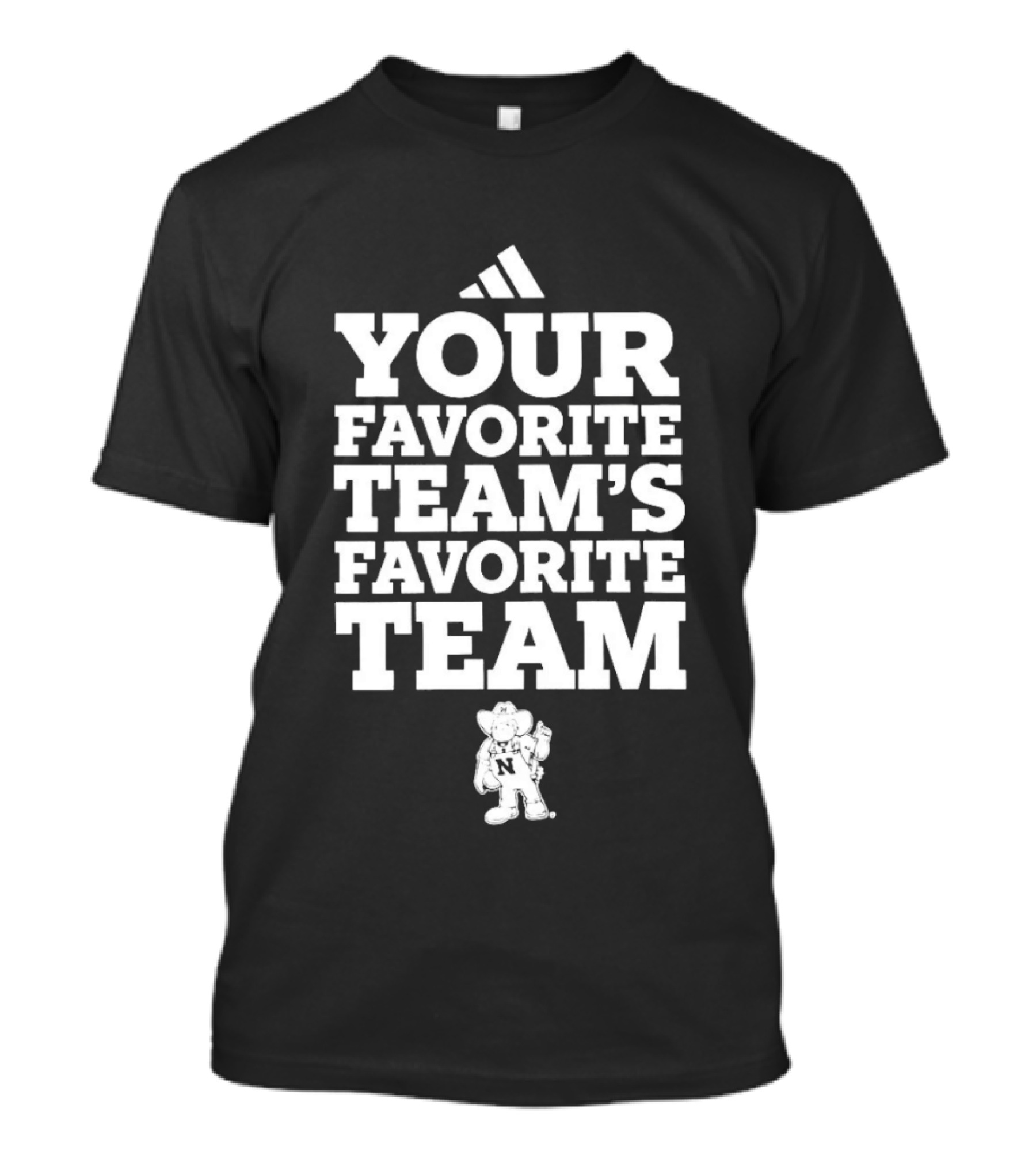 Nebraska Cornhuskers Your Favorite Team's Favorite Team College Football T-Shirt