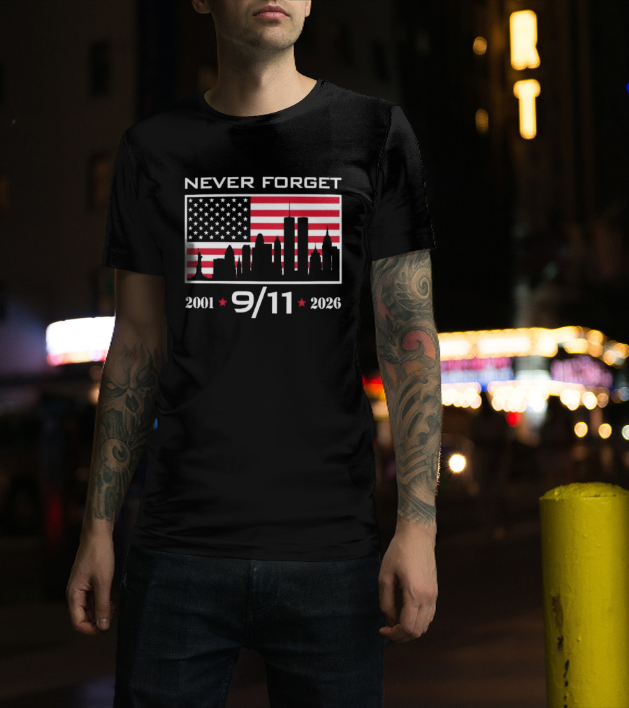 Never Forget 9 11 2001 2026 American Flag And Skyline 25th Anniversary T-Shirt