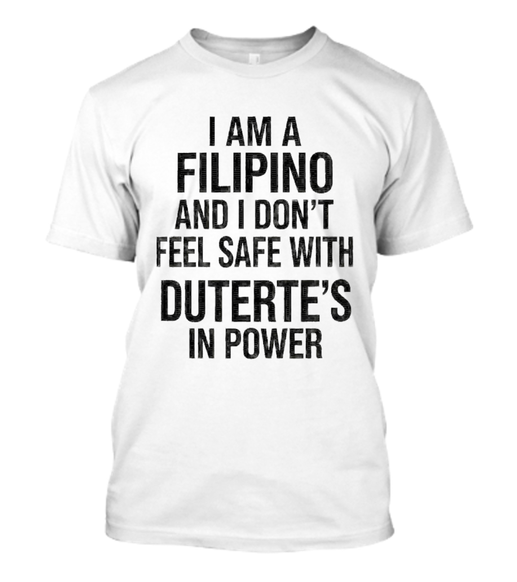 I Am A Filipino And I Don't Feel Safe With Duterte's In Power T-Shirt