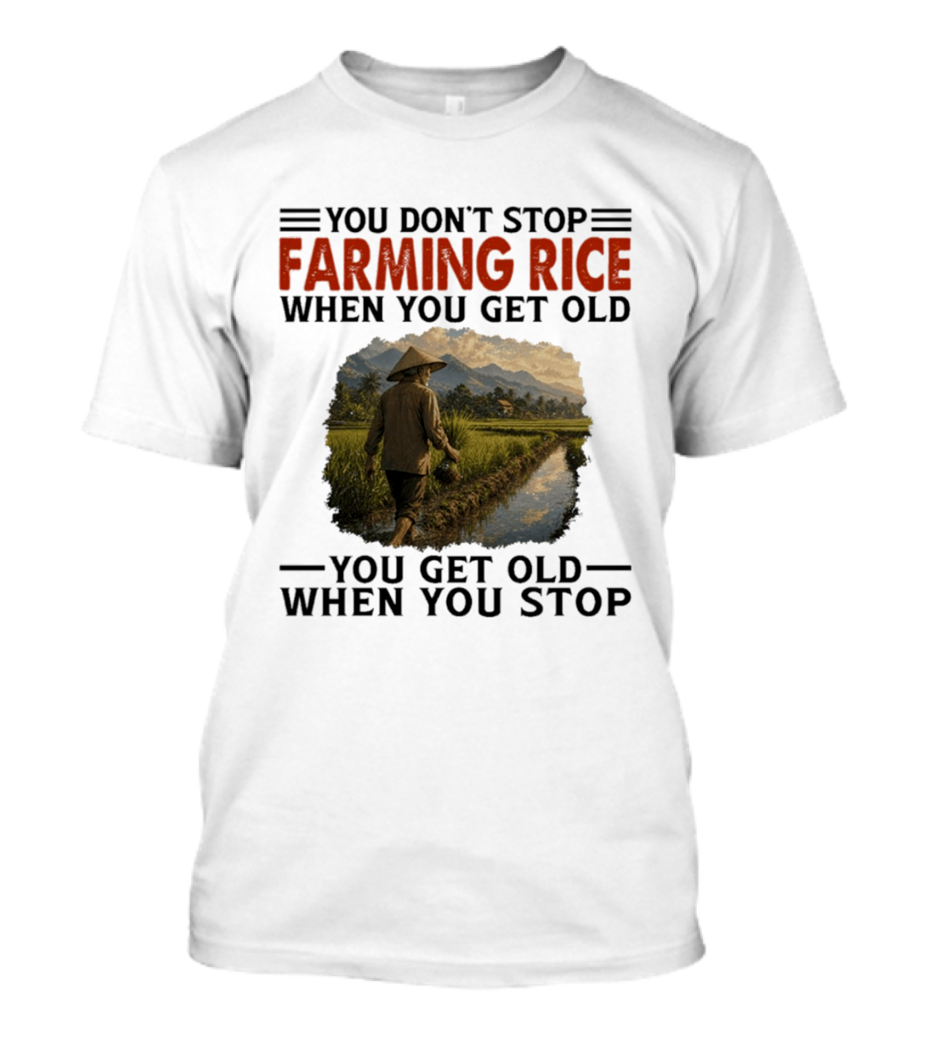 You Don't Stop Farming Rice When You Get Old Farmer In Rice Field Asian Countryside Scene T-Shirt