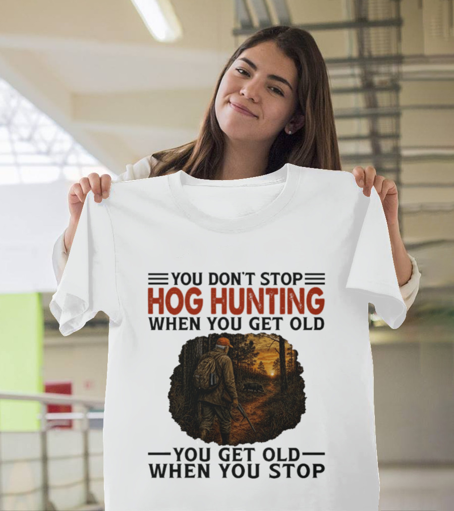 You Don't Stop Hog Hunting When You Get Old Scenic Wildlife Adventure T-Shirt