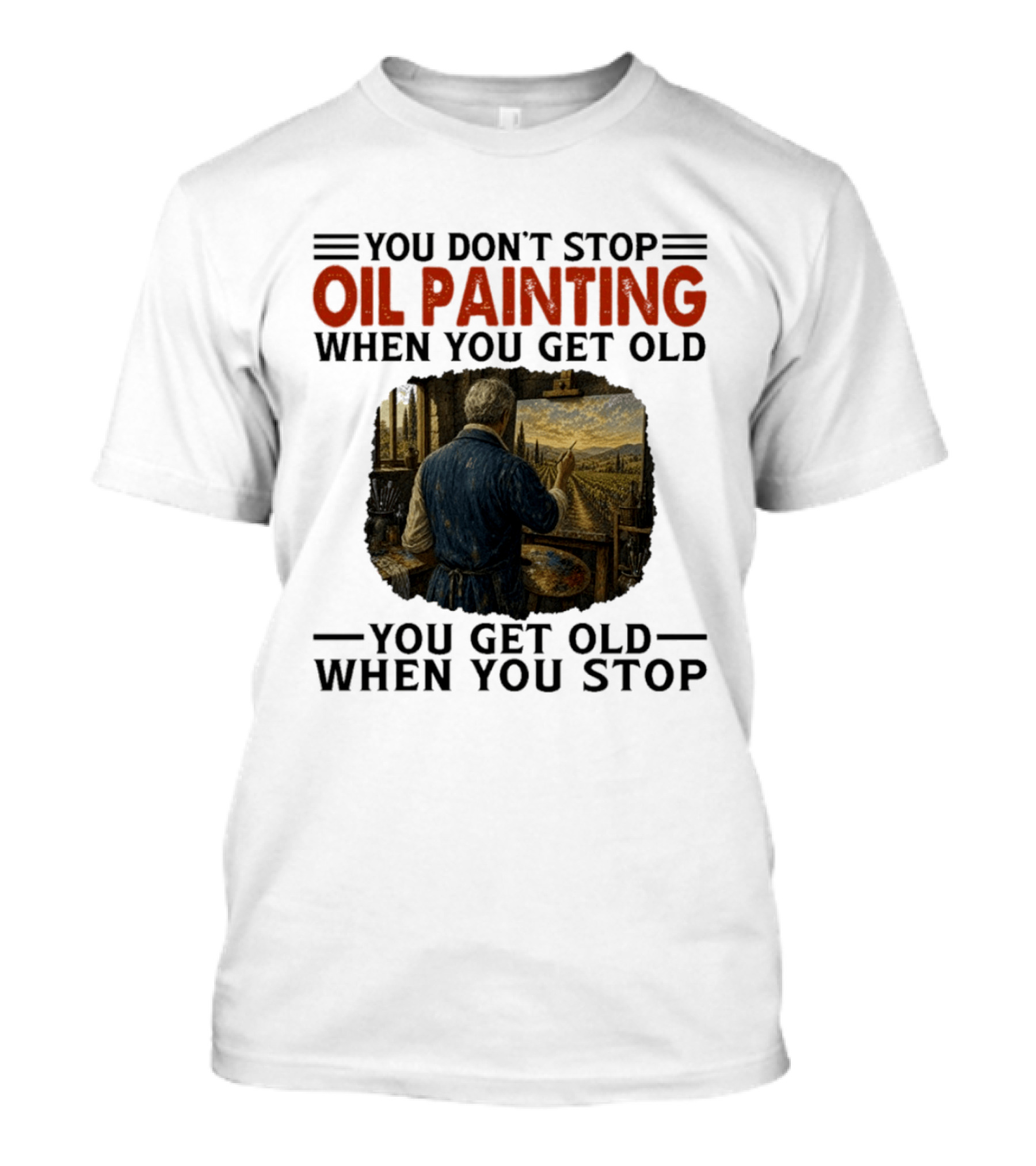 You Don't Stop Oil Painting Get Old Stop Painter Art Mountain Landscape T-Shirt