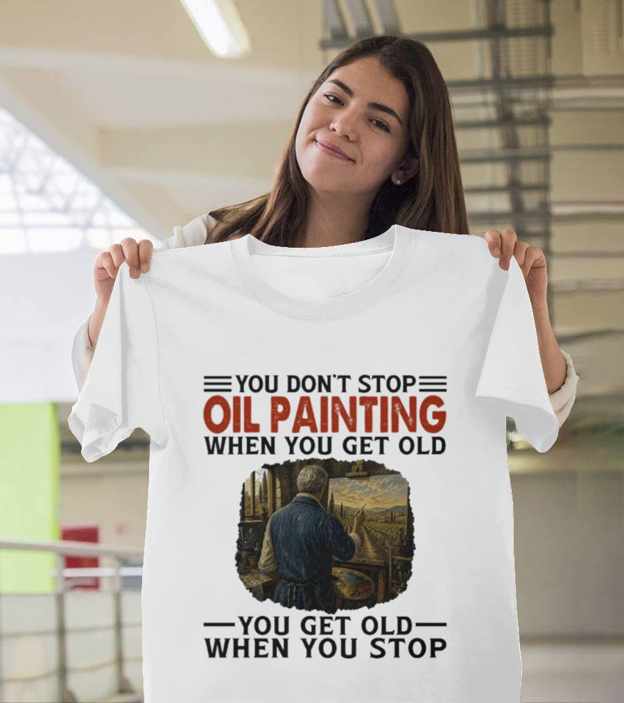 You Don't Stop Oil Painting Get Old Stop Painter Art Mountain Landscape T-Shirt