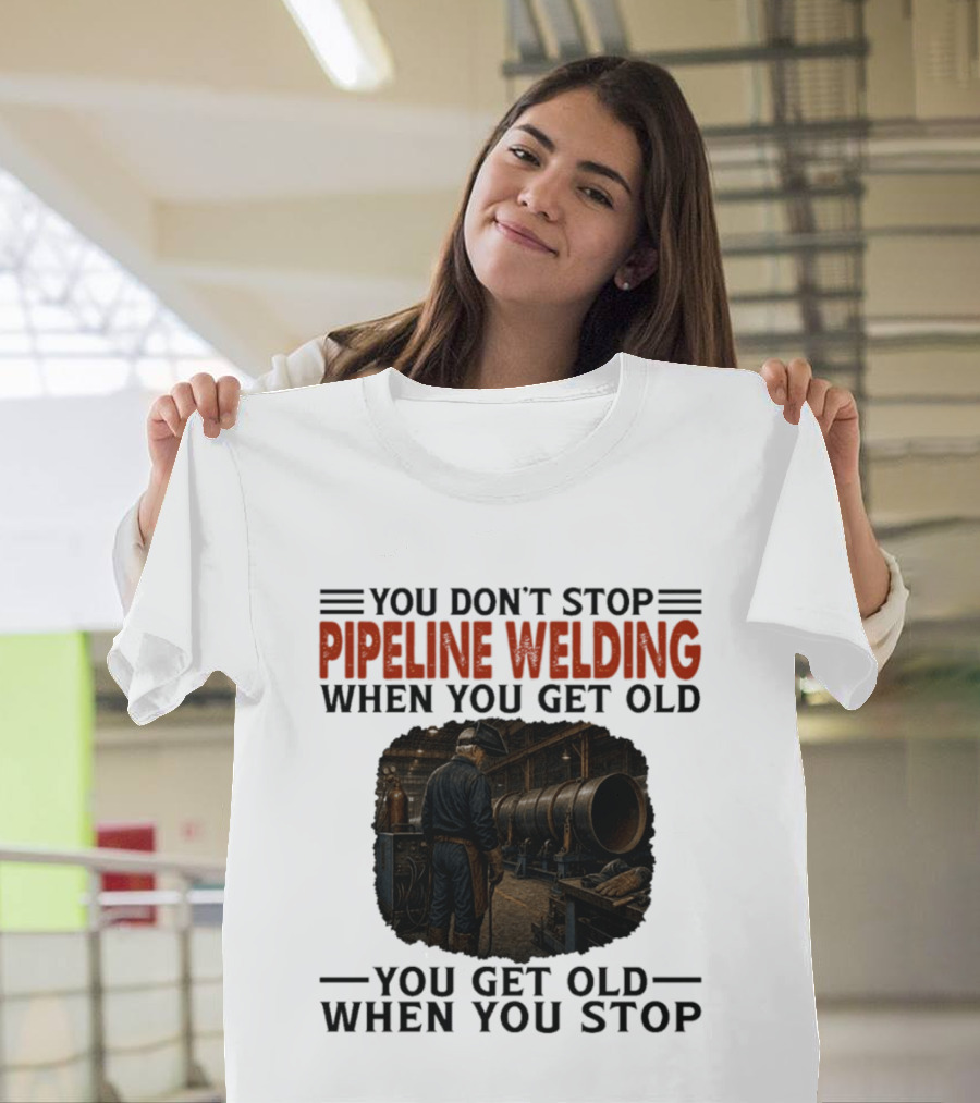You Don't Stop Pipeline Welding When You Get Old You Get Old When You Stop Retro Welding Scene T-Shirt
