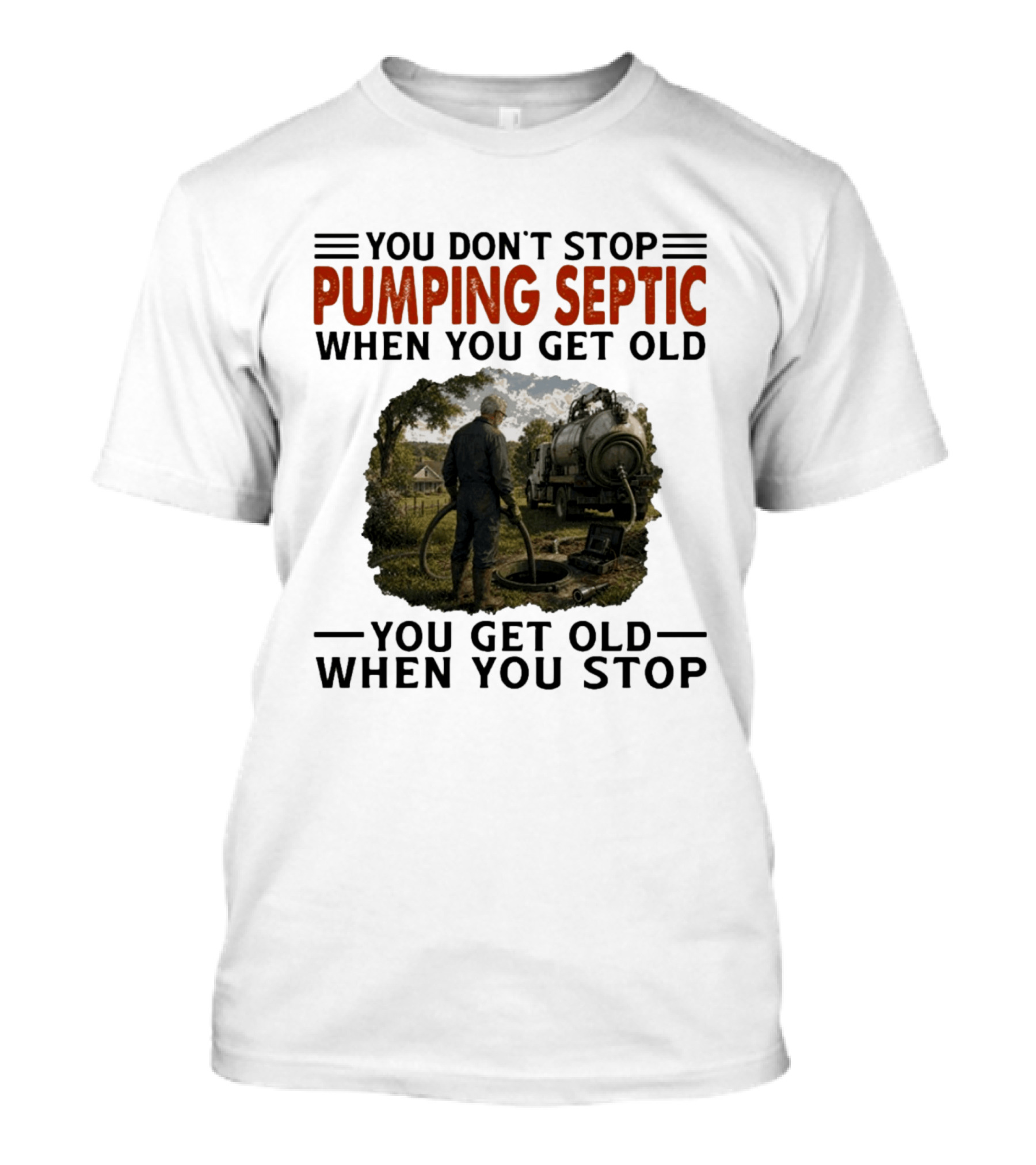 You Don't Stop Pumping Septic When You Get Old Man Working Truck Scene T-Shirt