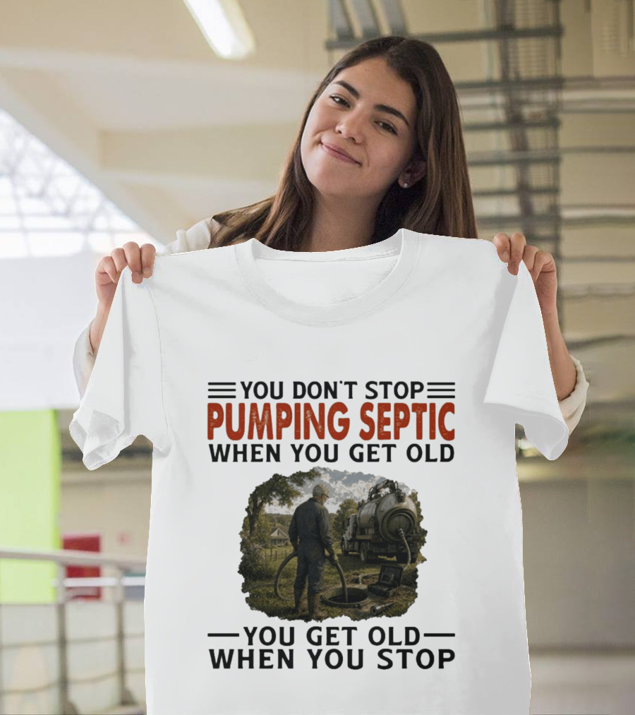 You Don't Stop Pumping Septic When You Get Old Man Working Truck Scene T-Shirt