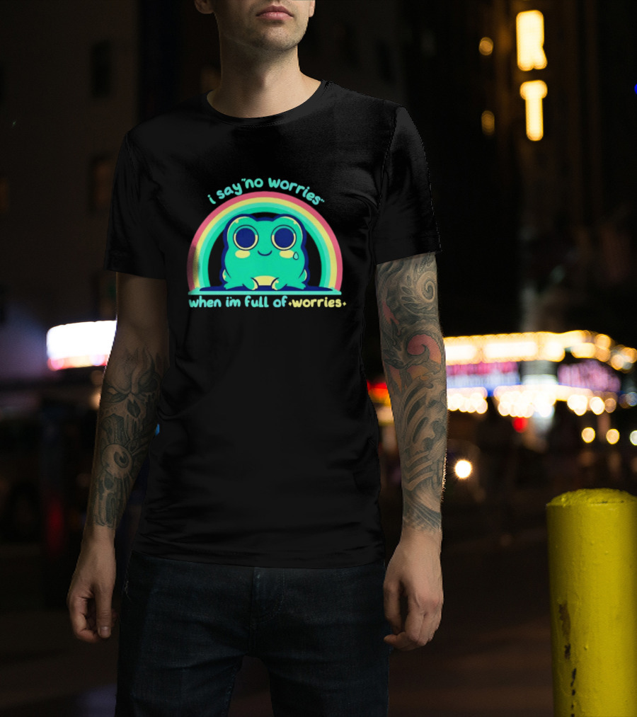 I Say No Worries When I'm Full Of Worries Frog Rainbow T-Shirt