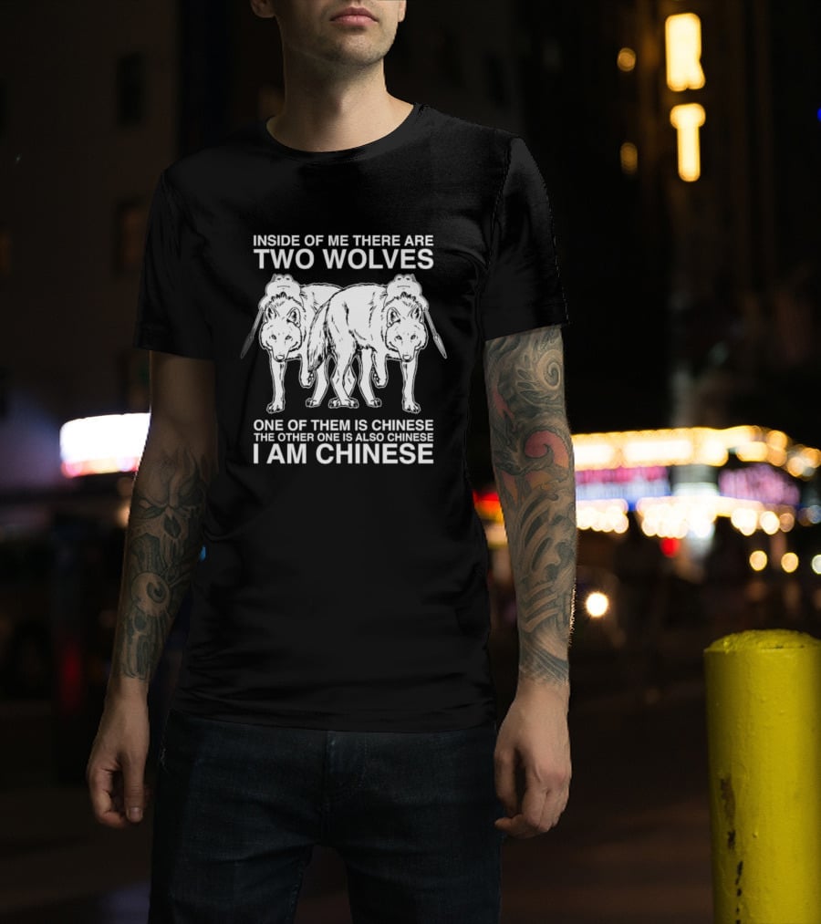 Inside Of Me There Are Two Wolves One Of Them Is Chinese The Other One Is Also Chinese I Am Chinese T-Shirt