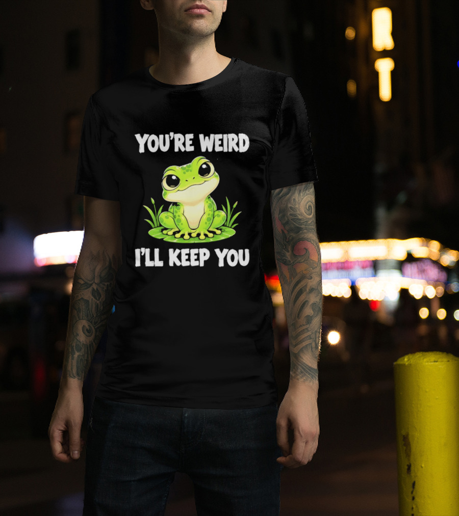 You're Weird I'll Keep You Frog Green Cute Kwai T-Shirt
