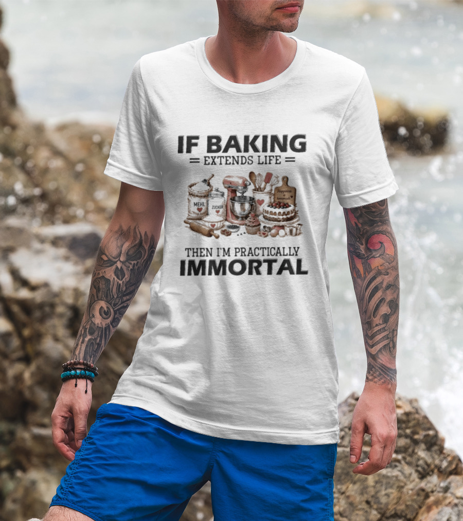 IF Baking Extends Life Mixer And Ingredients Immortal Humor T-Shirt