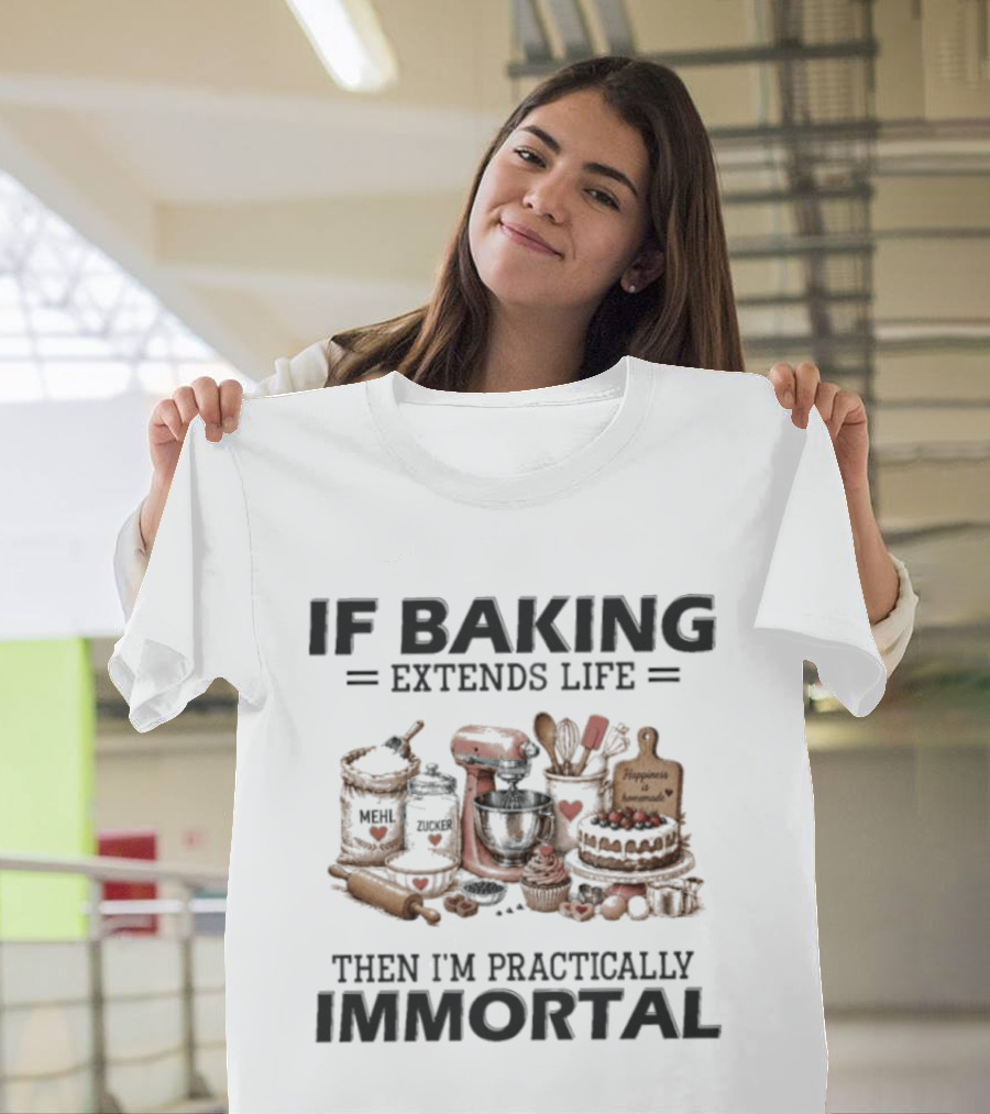 IF Baking Extends Life Mixer And Ingredients Immortal Humor T-Shirt