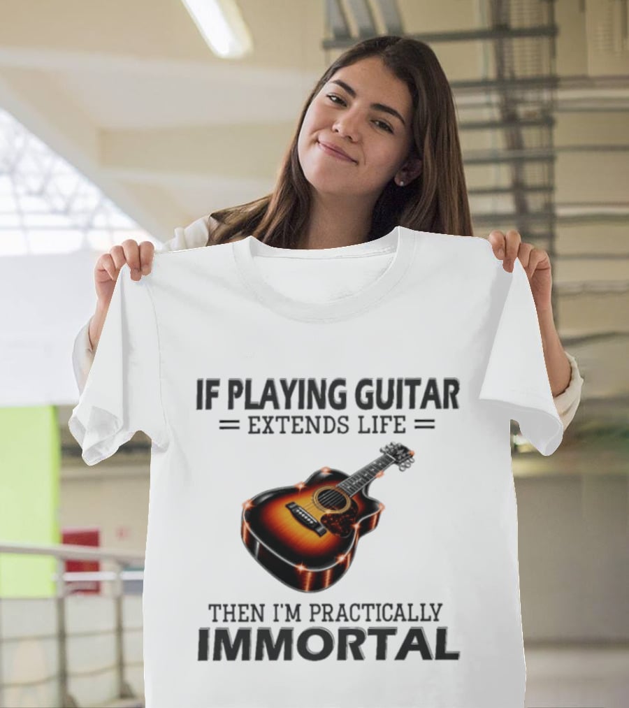 IF Playing Guitar Extends Life Then I'm Practically Immortal Acoustic Guitar T-Shirt