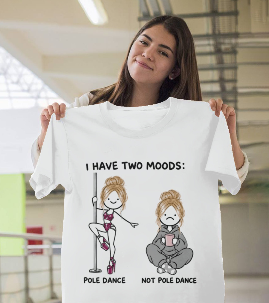 I Have Two Moods Pole Dance Not Pole Dance Funny Cartoon T-Shirt