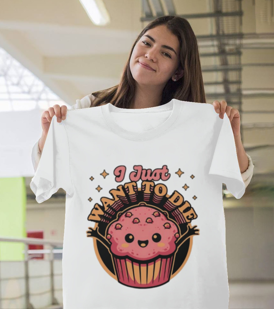 I Just Want To Die Muffin Kawaii Cute Pink Cupcake T-Shirt