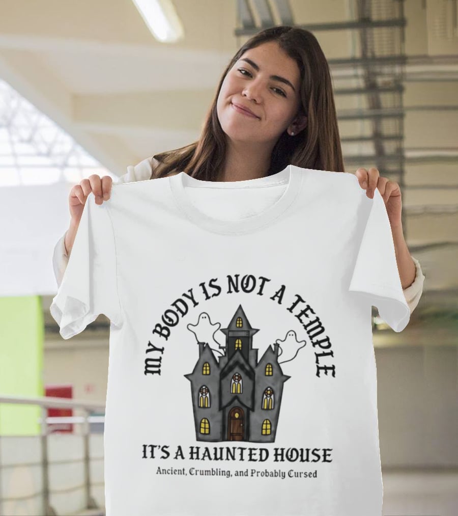 My Body Is Not A Temple It's A Haunted House Crumbling Probably Cursed Halloween T-Shirt