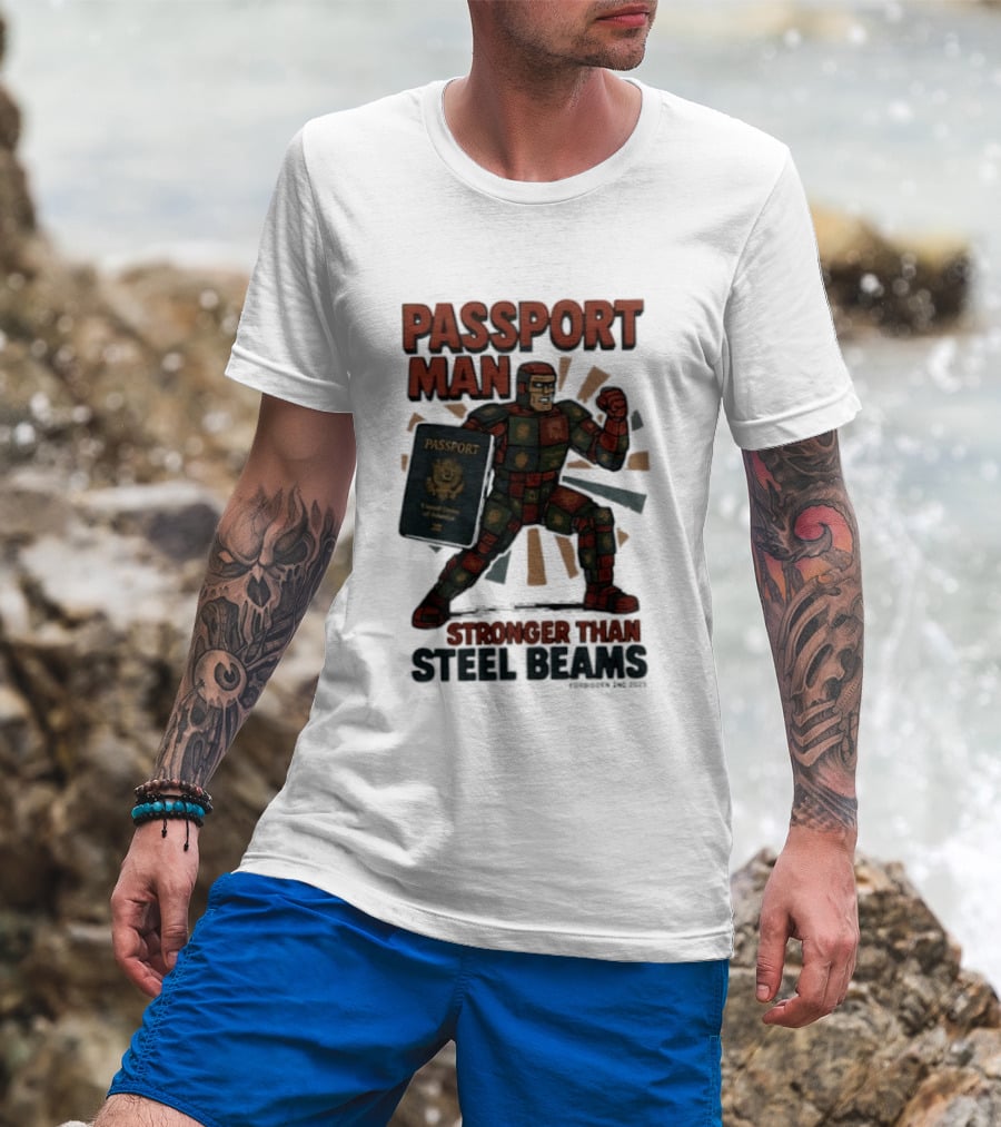 Passport Man Stronger Than Steel Beams Forbidden Inc 2025 Passport Hero T-Shirt
