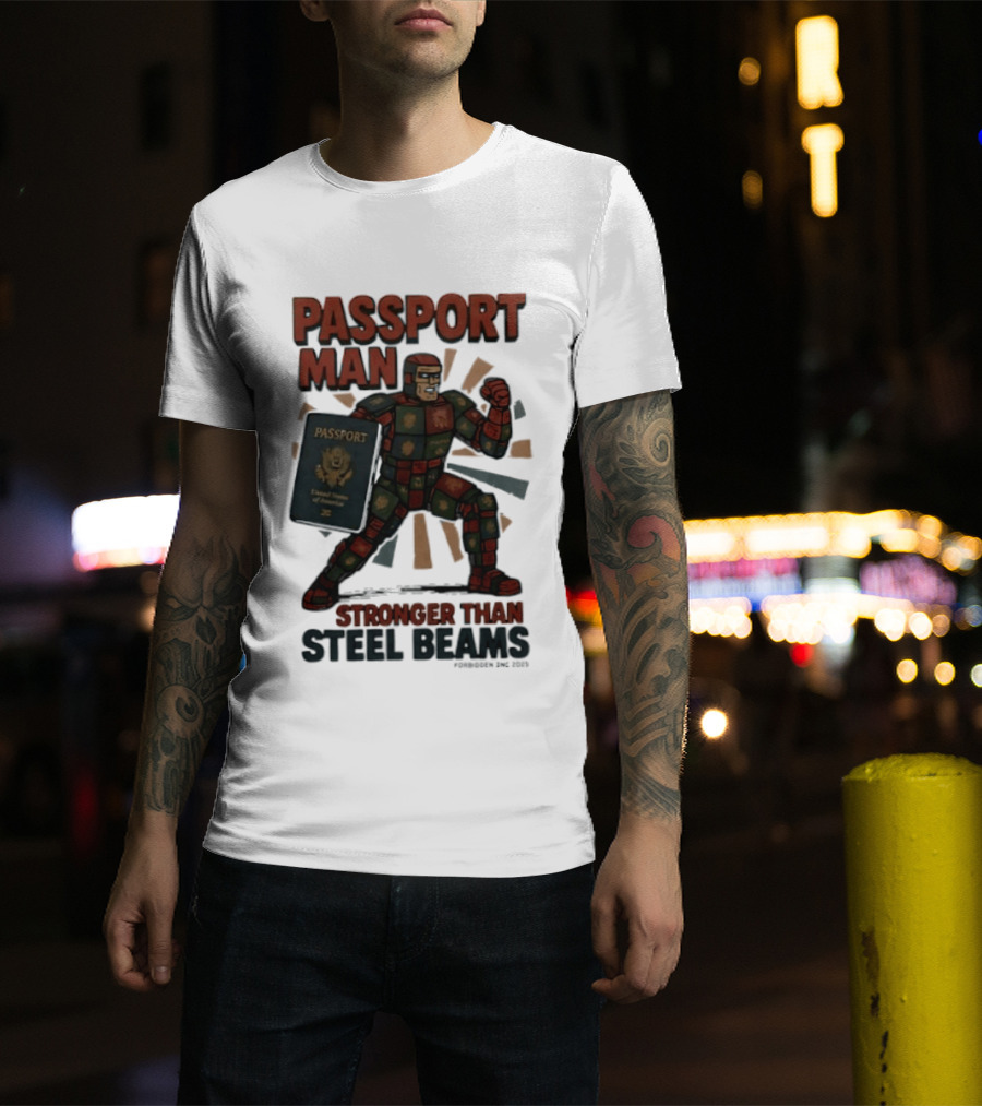 Passport Man Stronger Than Steel Beams Forbidden Inc 2025 Passport Hero T-Shirt