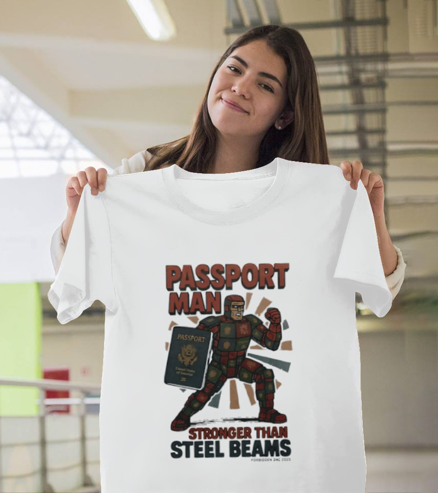 Passport Man Stronger Than Steel Beams Forbidden Inc 2025 Passport Hero T-Shirt