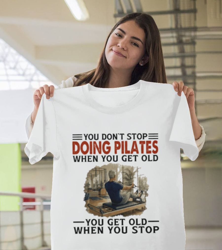 You Don't Stop Doing Pilates When You Get Old Vintage Gym Motivation T-Shirt