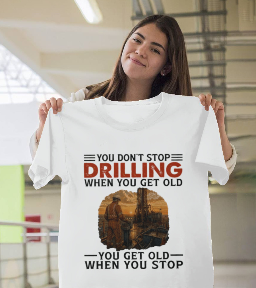 You Don't Stop Drilling When You Get Old You Get Old When You Stop Oil Rig Worker Vintage Sunset T-Shirt