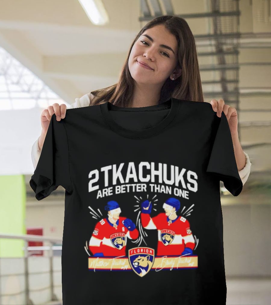 2 Tkachuks Are Better Than One Florida Panthers Matthew Brady Tkachuk Signatures T-Shirt