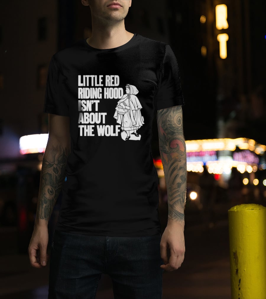Little Red Riding Hood Isn't About The Wolf T-Shirt