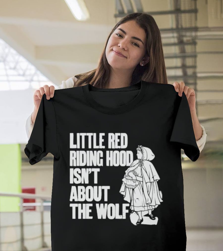 Little Red Riding Hood Isn't About The Wolf T-Shirt