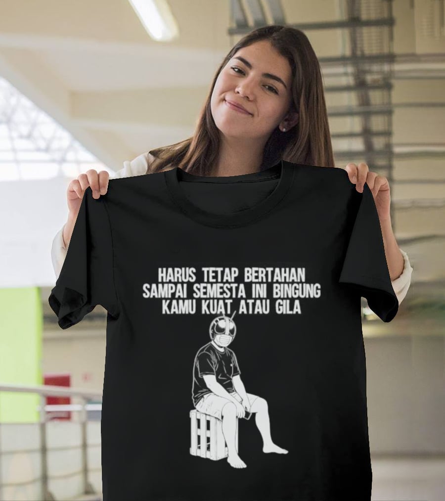 Harus Tetap Bertahan Sampai Semesta Ini Bingung Kamu Kuat Atau Gila Kamen Rider Parody Masked Hero Sitting On Crate T-Shirt