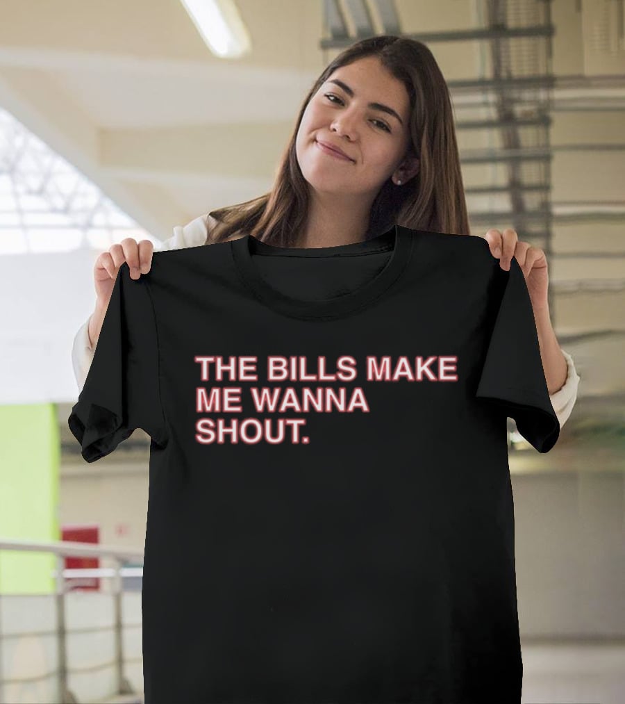 Buffalo Mafia The Bills Make Me Wanna Shout Fan T-Shirt