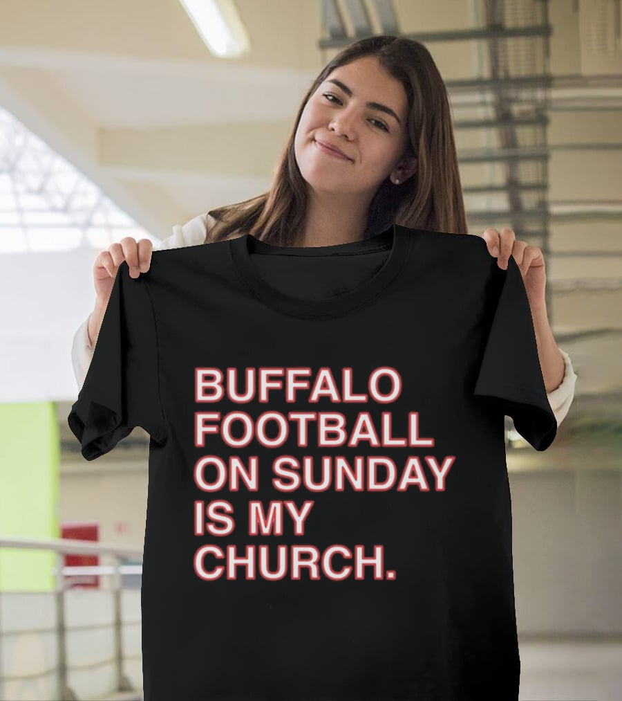 Buffalo Football On Sunday Is My Church Bold Fan T-Shirt
