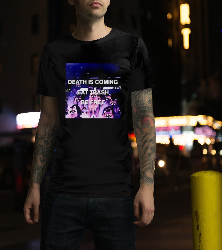 Death Is Coming Eat Trash Be Free Raccoon T-Shirt