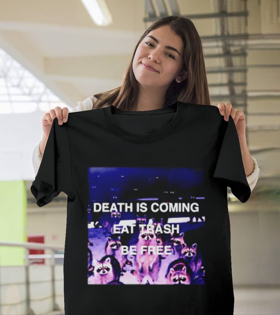Death Is Coming Eat Trash Be Free Raccoon T-Shirt