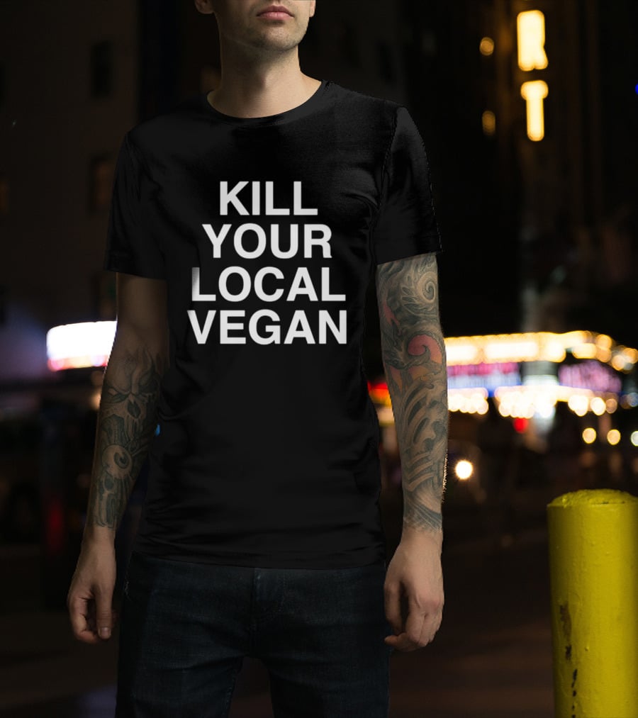 Kill Your Local Vegan T-Shirt