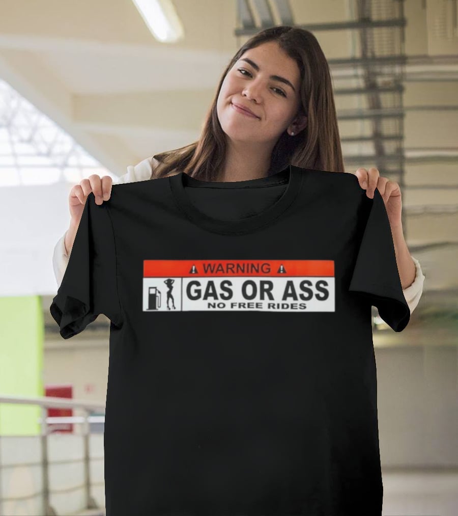 Warning Gas Or Ass No Free Rides T-Shirt