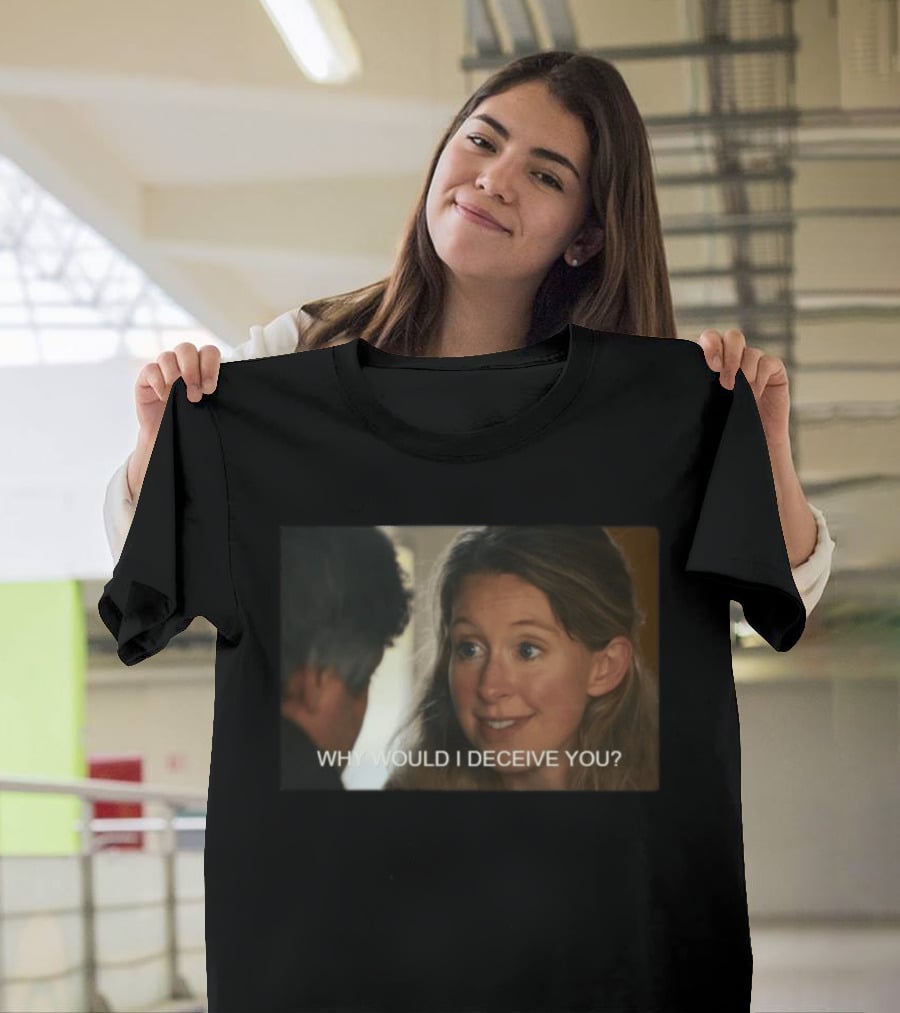 Why Would I Deceive You Meme Woman Smiling Facial Expression T-Shirt