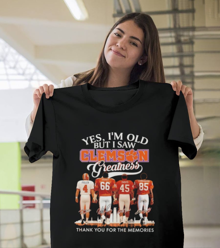 Yes I'm Old But I Saw Clemson Greatness Fuller Perry Davis Cunningham Thank You For The Memories T-Shirt