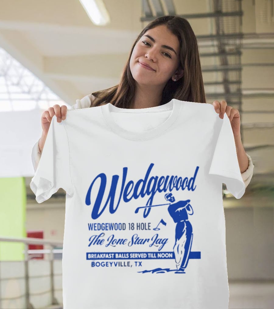 Wedgewood 18 Hole The Lone Star Lag Breakfast Balls Served Till Noon Bogeyville TX Golf T-Shirt